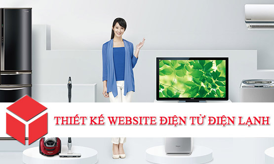 THIẾT KẾ WEBSITE ĐIỆN TỬ - ĐIỆN LẠNH